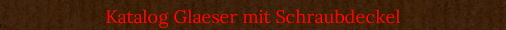 Katalog Glaeser mit Schraubdeckel