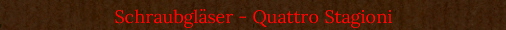 Schraubglser - Quattro Stagioni